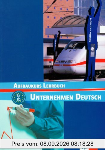 Unternehmen Deutsch : Aufbaukurs Lehrbuch, B1, B2