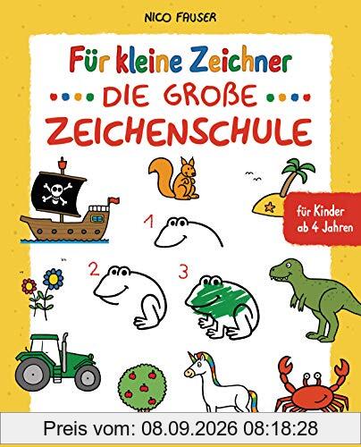 Für kleine Zeichner - Die große Zeichenschule. Zeichnen lernen für Kinder ab 4 Jahren. Mit Erfolgsgarantie!: Über 100 Motive: Tiere, Fahrzeuge, ... Dinosaurier, Piraten zeichnen u.v.m.