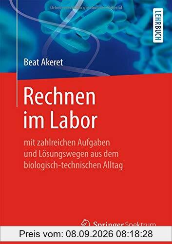 Rechnen im Labor: mit zahlreichen Aufgaben und Lösungswegen aus dem biologisch-technischen Alltag