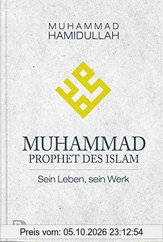 Muhammad - Prophet des Islam - Sein Leben, sein Werk
