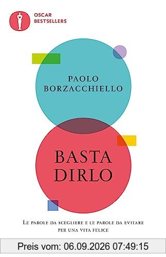 Basta dirlo. Le parole da scegliere e le parole da evitare per una vita felice (Oscar bestsellers)