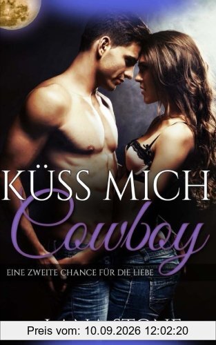 Küss mich, Cowboy!: Eine zweite Chance für die Liebe