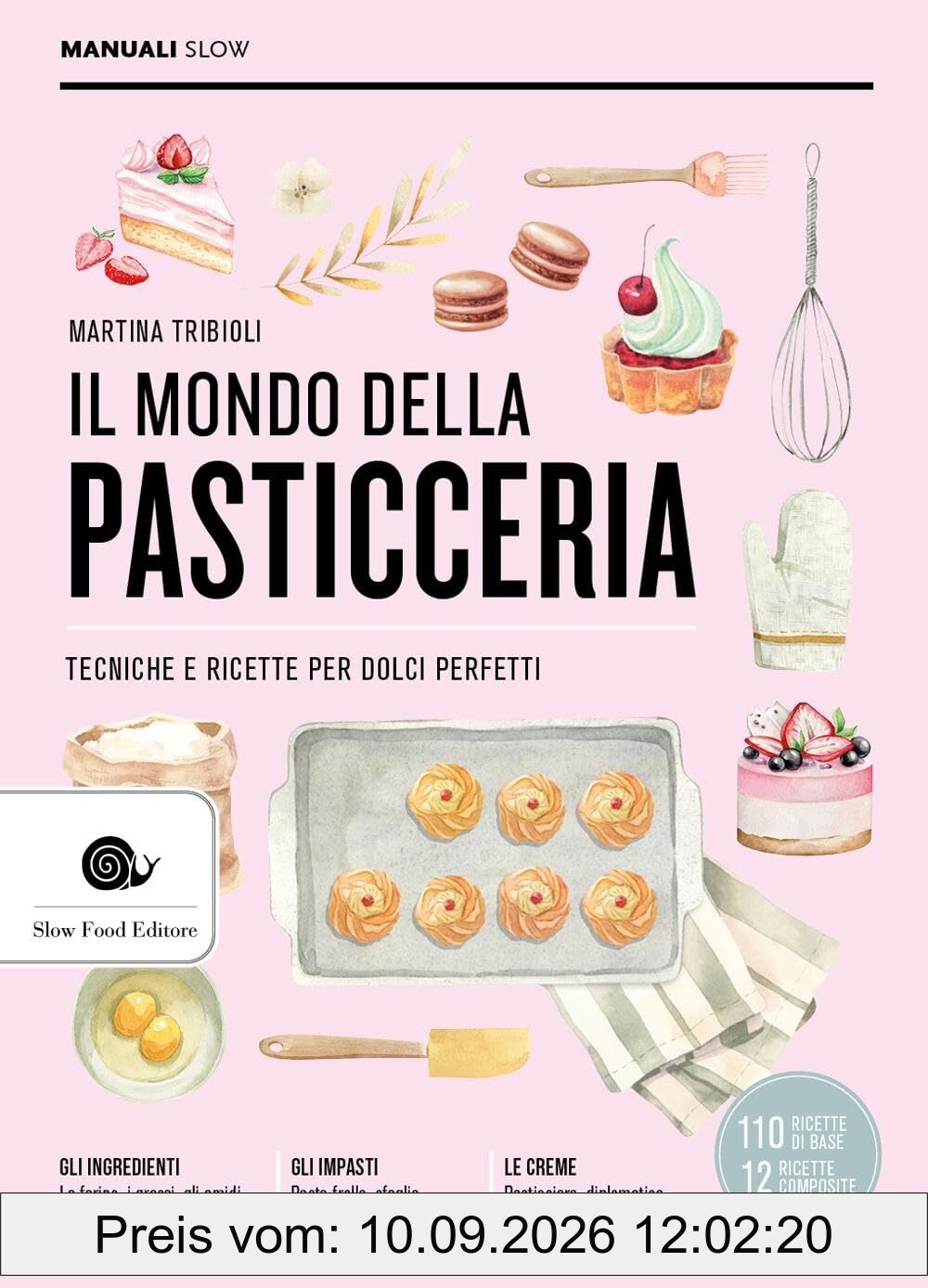 Il mondo della pasticceria. Tecniche e ricette per dolci perfetti (Manuali Slow)