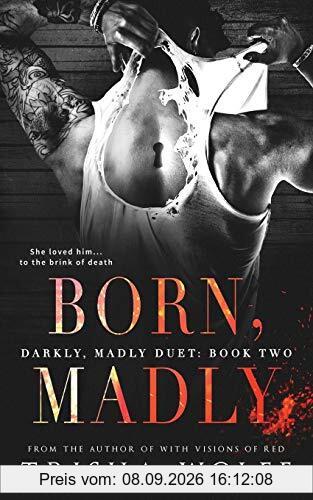 Born, Madly (Darkly, Madly Duet, Band 2)