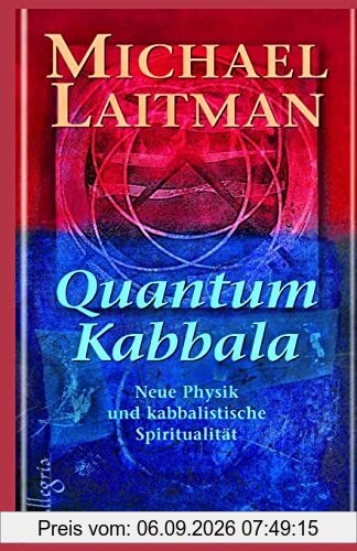 Quantum Kabbalah: Neue Physik und kabbalistische Spiritualität