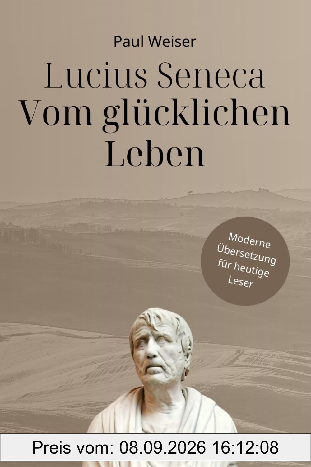 Lucius Seneca - Vom glücklichen Leben: Moderne Übersetzung für heutige Leser