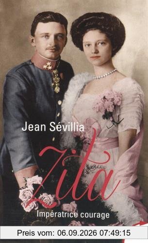Zita, impératrice courage : 1892-1989