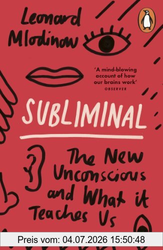 Leonard Mlodinow Subliminal, The New Unconscious And What It Teaches Us