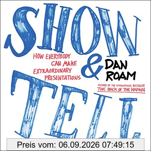 Show and Tell: How Everybody Can Make Extraordinary Presentations