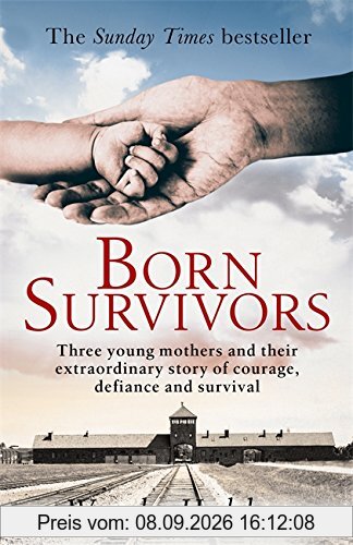 Born Survivors: Three Young Mothers and Their Extraordinary Story of Courage, Defiance, and Hope