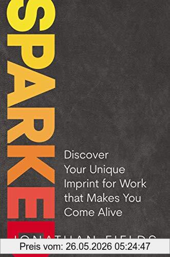 Jonathan Fields Sparked, Discover Your Unique Imprint For Work That Makes You Come Alive