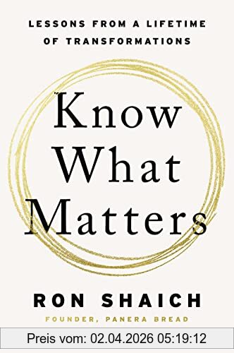 Ron Shaich Know What Matters, Lessons From A Lifetime Of Transformations