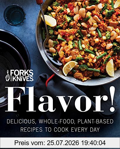 Darshana Thacker Forks Over Knives, Flavor!, Delicious, Whole-Food, Plant-Based Recipes To Cook Every Day