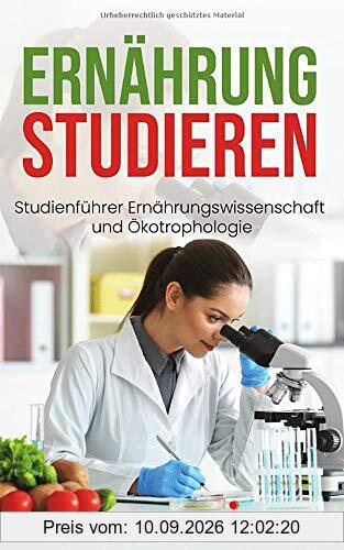 Ernährung studieren: Studienführer Ernährungswissenschaft und Ökotrophologie