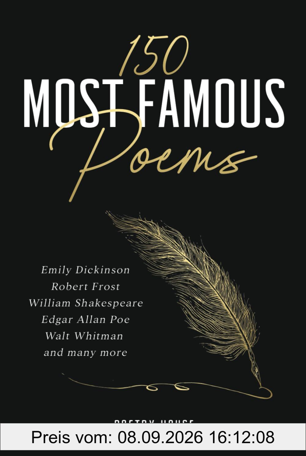 150 Most Famous Poems: Emily Dickinson, Robert Frost, William Shakespeare, Edgar Allan Poe, Walt Whitman and many more