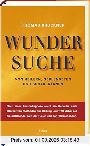 Wundersuche: Von Heilern, Geblendeten und Scharlatanen