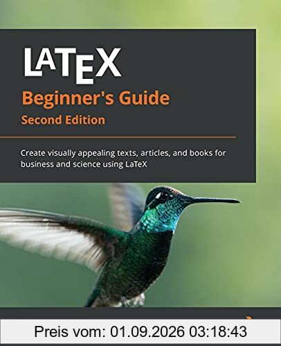 LaTeX Beginner's Guide: Create visually appealing texts, articles, and books for business and science using LaTeX, 2nd Edition