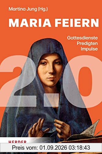 Maria feiern 2.0: Gottesdienste, Predigten, Impulse