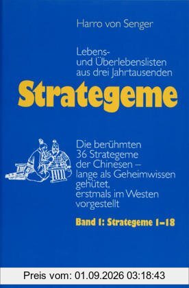 Strategeme, Lebens- und Überlebenslisten aus drei Jahrtausenden, 2 Bde., Bd.1, Strategeme 1-18