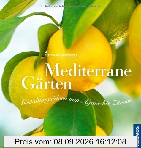 Mediterrane Gärten: Gestaltungsideen von Agave bis Zitrone: Gestaltungsideen von Aloe bis Zitrone