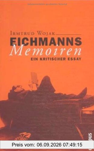 Eichmanns Memoiren: Ein kritischer Essay (Wissenschaftliche Reihe des Fritz Bauer Instituts)