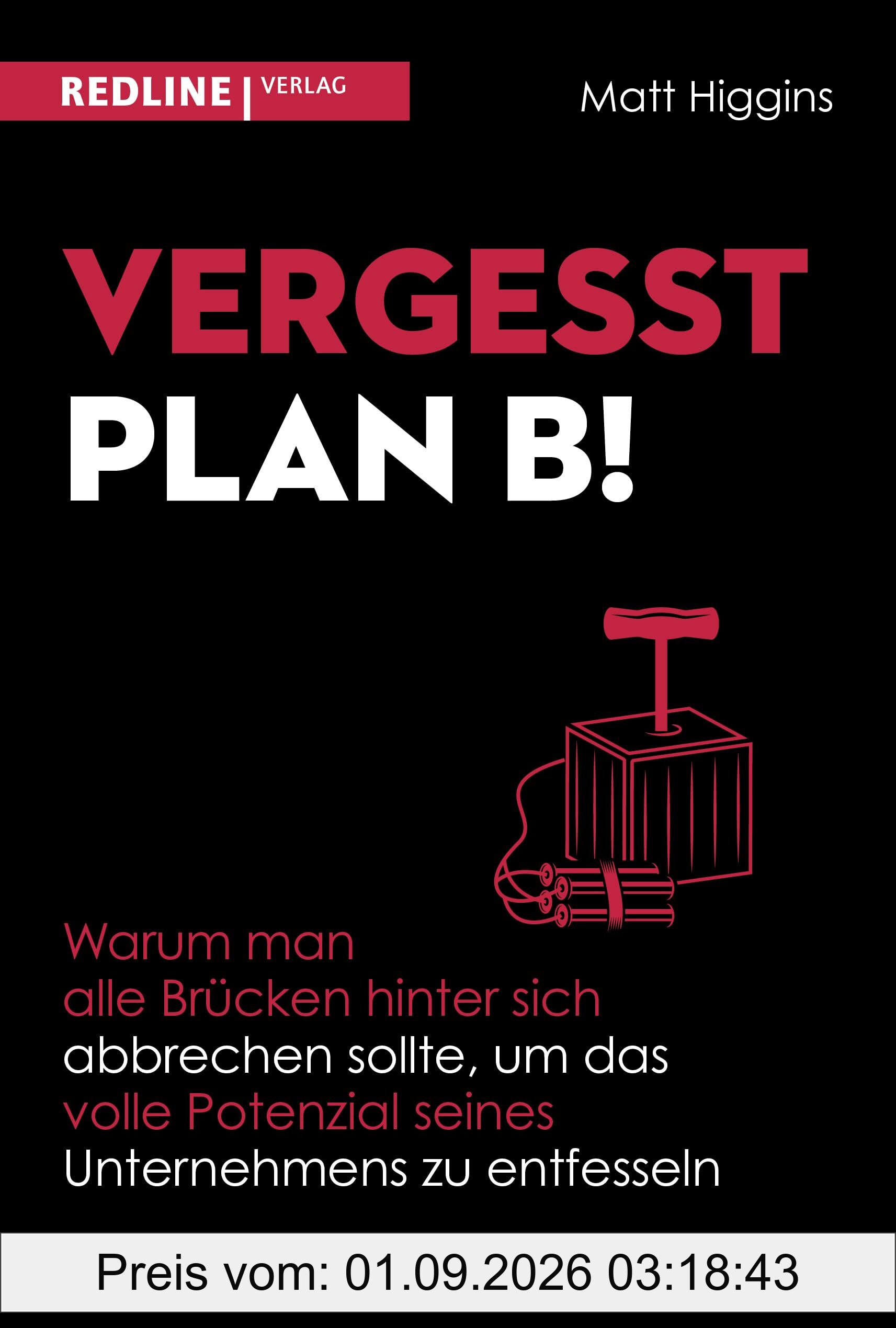 Vergesst Plan B!: Warum man alle Brücken hinter sich abbrechen sollte, um das volle Potenzial seines Unternehmens zu entfesseln