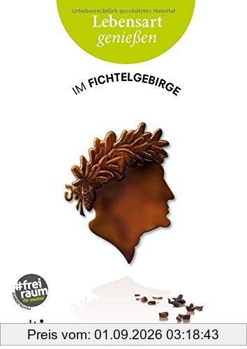 Lebensart genießen - im Fichtelgebirge (Neuausgabe): Essen, Trinken, Ausgehen - Ausstattung, Design, Architektur - Kunst, Kultur, Natur
