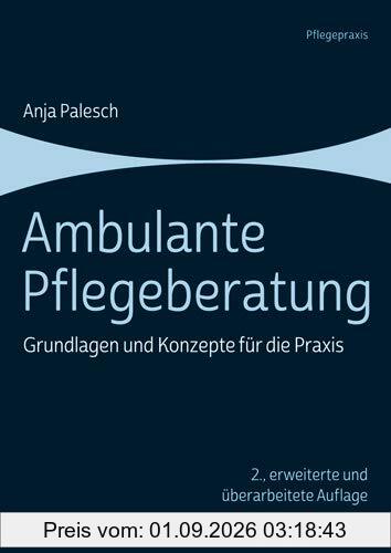Ambulante Pflegeberatung: Grundlagen und Konzepte für die Praxis