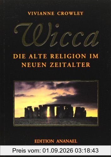 Wicca: Die alte Religion im neuen Zeitalter