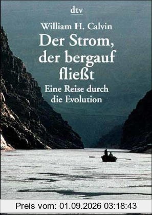 Der Strom, der bergauf fließt. Eine Reise durch die Evolution.