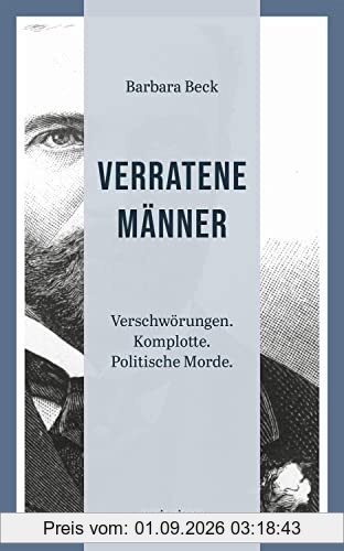 Verratene Männer: Verschwörungen. Komplotte. Politische Morde. (marixwissen)