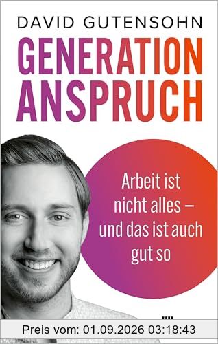 Generation Anspruch: Arbeit ist nicht alles – und das ist auch gut so