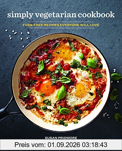 The Simply Vegetarian Cookbook: Fuss-Free Recipes Everyone Will Love