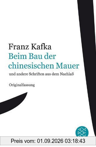 Franz Kafka Gesamtwerk - Neuausgabe: Beim Bau der chinesischen Mauer: und andere Schriften aus dem Nachlaß