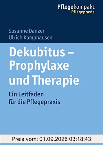 Dekubitus - Prophylaxe und Therapie: Ein Leitfaden für die Pflegepraxis (Pflegekompakt)