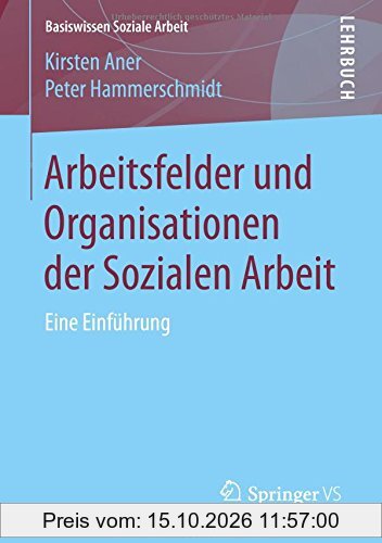 Arbeitsfelder und Organisationen der Sozialen Arbeit: Eine Einführung (Basiswissen Soziale Arbeit, Band 6)
