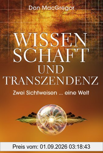Wissenschaft und Transzendenz: Zwei Sichtweisen - eine Welt