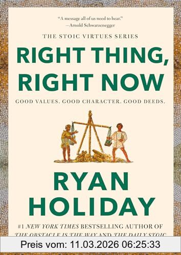 Ryan Holiday Right Thing, Right Now, Good Values. Good Character. Good Deeds. (The Stoic Virtues Series)