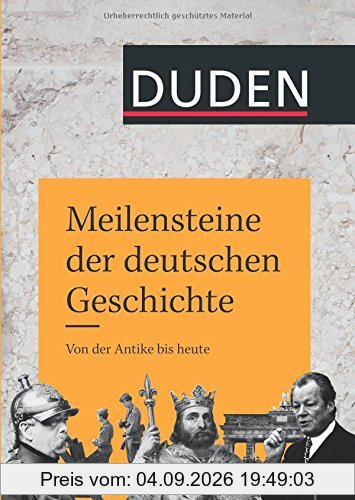 Meilensteine der deutschen Geschichte: Von der Antike bis heute (Duden Allgemeinbildung)