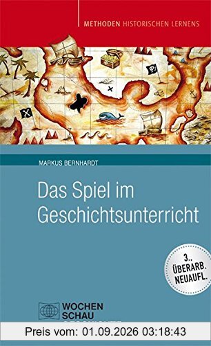 Das Spiel im Geschichtsunterricht (Methoden Historischen Lernens)