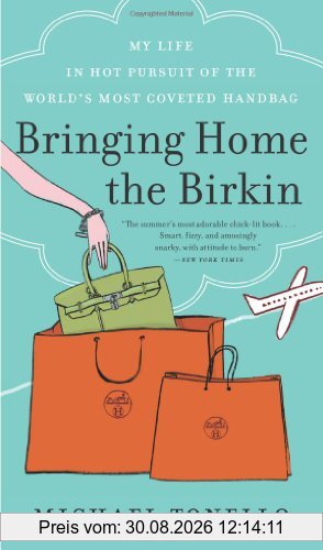 Bringing Home the Birkin: My Life in Hot Pursuit of the World's Most Coveted Handbag