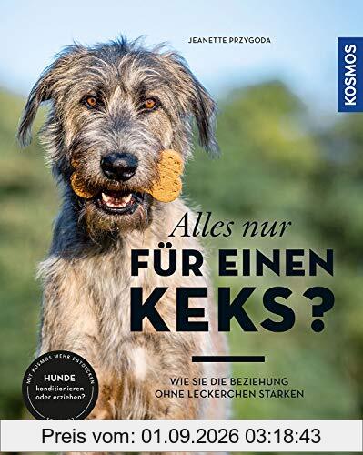 Alles nur für einen Keks?: Wie Sie die Beziehung ohne Leckerchen stärken