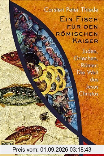 Ein Fisch für den römischen Kaiser: Juden, Griechen, Römer: Die Welt des Jesus Christu