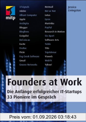 Founders at Work: Die Anfänge erfolgreicher IT-Startups. 33 Pioniere im Gespräch