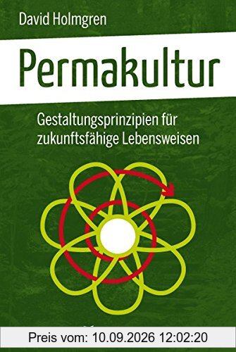 Permakultur. Gestaltungsprinzipien für zukunftsfähige Lebensweisen