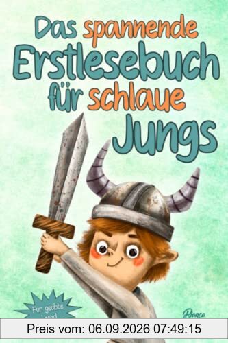 Das spannende Erstlesebuch für schlaue Jungs: Erstlesebuch für Kinder ab 6 Jahren - 10 inspirierende und aufregende Abenteuer - Kurzgeschichten über ... Selbstvertrauen - Erstleser Jungen 1. Klasse
