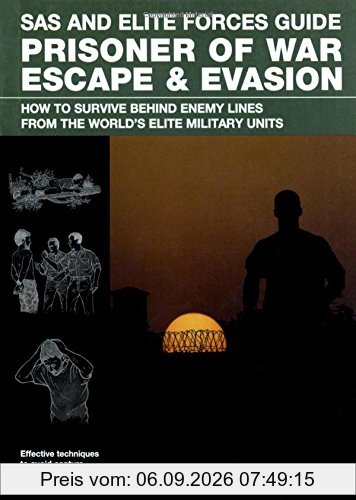 SAS and Elite Forces Guide Prisoner of War Escape & Evasion: How to Survive Behind Enemy Lines from the World's Elite Military Units