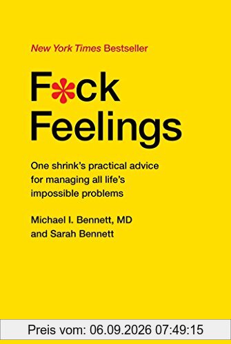 F*ck Feelings: One Shrink's Practical Advice for Managing All Life's Impossible Problems