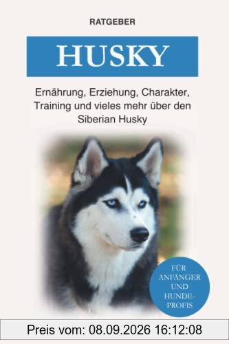 Husky: Ernährung, Erziehung, Charakter, Training und vieles mehr über den Siberian Husky