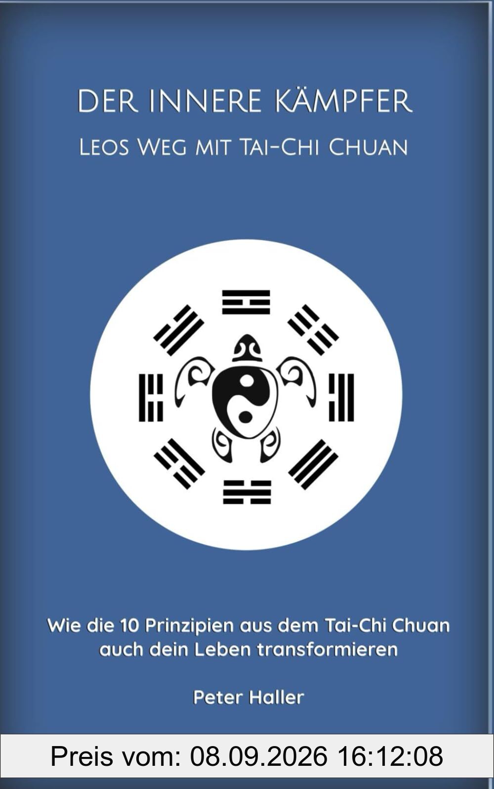 DER INNERE KÄMPFER LEOS WEG MIT TAI-CHI CHUAN: Wie die 10 Prinzipien aus dem Tai-Chi Chuan auch dein Leben transformieren